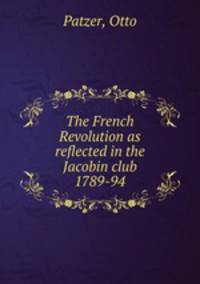 The French Revolution as reflected in the Jacobin club 1789-94
