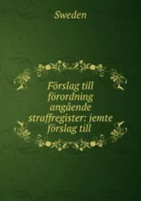 Forslag till forordning angaende straffregister: jemte forslag till .