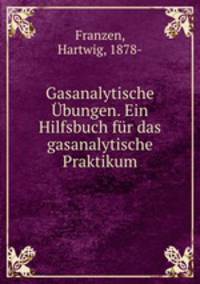 Gasanalytische Ubungen. Ein Hilfsbuch fur das gasanalytische Praktikum