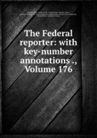 The Federal reporter: with key-number annotations ., Volume 176