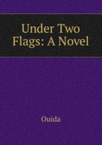 Under Two Flags: A Novel