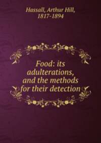 Food: its adulterations, and the methods for their detection