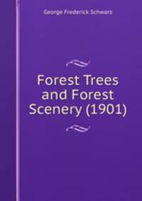 Forest Trees and Forest Scenery (1901)