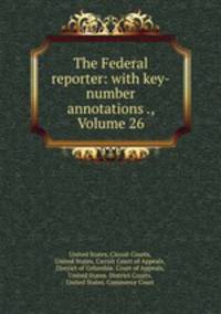 The Federal reporter: with key-number annotations ., Volume 26