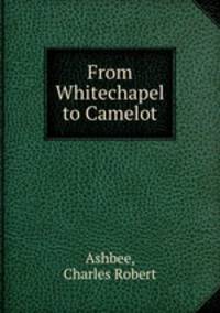 From Whitechapel to Camelot