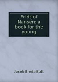 Fridtjof Nansen: a book for the young