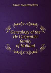 Genealogy of the De Carpentier family of Holland