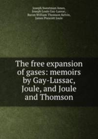 The free expansion of gases: memoirs by Gay-Lussac, Joule, and Joule and Thomson