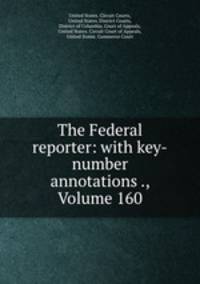The Federal reporter: with key-number annotations ., Volume 160