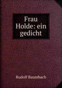 Frau Holde: ein gedicht