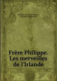 Frere Philippe. Les merveilles de l