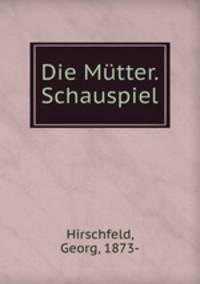 Die Mutter. Schauspiel