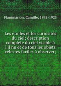 Les etoiles et les curiosites du ciel; description complete du ciel visible a l
