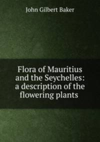 Flora of Mauritius and the Seychelles: a description of the flowering plants .