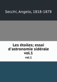 Les toiles; essai d`astronomie sidrale. vol.1