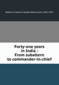 Forty-one years in India : From subaltern to commander-in-chief