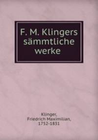 F. M. Klingers sammtliche werke