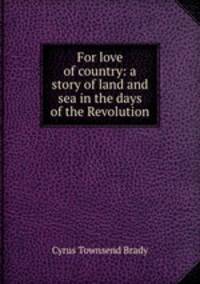 For love of country: a story of land and sea in the days of the Revolution