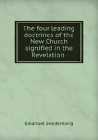 The four leading doctrines of the New Church signified in the Revelation .
