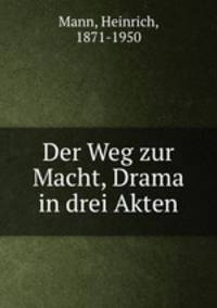 Der Weg zur Macht, Drama in drei Akten