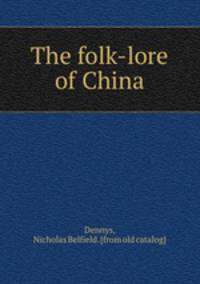 The folk-lore of China