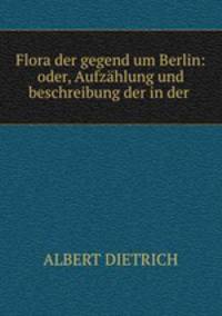 Flora der gegend um Berlin: oder, Aufzahlung und beschreibung der in der .