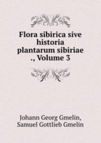 Flora sibirica sive historia plantarum sibiriae ., Volume 3