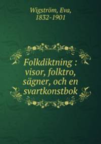 Folkdiktning : visor, folktro, sagner, och en svartkonstbok