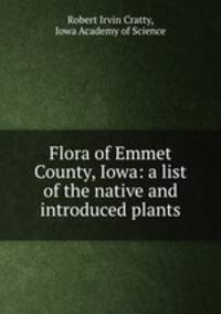 Flora of Emmet County, Iowa: a list of the native and introduced plants