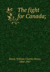 The fight for Canada;