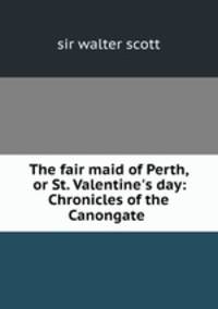 The fair maid of Perth, or St. Valentine