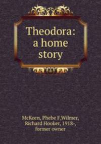 Theodora: a home story