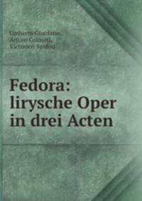 Fedora: lirysche Oper in drei Acten