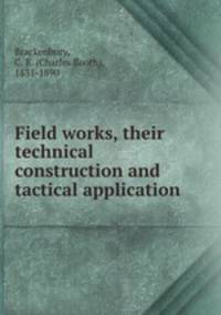 Field works, their technical construction and tactical application