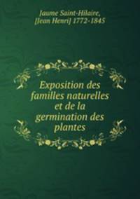 Exposition des familles naturelles et de la germination des plantes