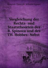 Vergleichung der Rechts- und Staatstheorien des B. Spinoza und des TH. Hobbes: Nebst .
