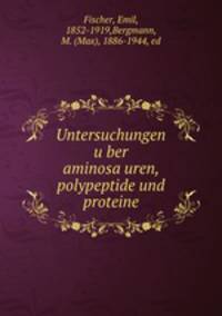 Untersuchungen uber aminosauren, polypeptide und proteine