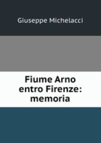 Fiume Arno entro Firenze: memoria