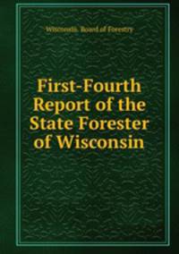 First-Fourth Report of the State Forester of Wisconsin