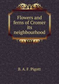 Flowers and ferns of Cromer & its neighbourhood