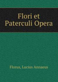 Flori et Paterculi Opera