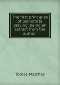 The first principles of pianoforte playing: being an extract from the author .