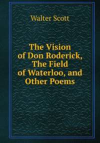 The Vision of Don Roderick, The Field of Waterloo, and Other Poems