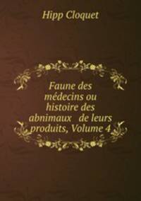 Faune des medecins ou histoire des abnimaux & de leurs produits, Volume 4