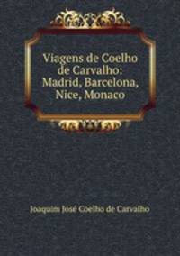 Viagens de Coelho de Carvalho: Madrid, Barcelona, Nice, Monaco