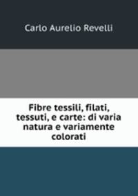 Fibre tessili, filati, tessuti, e carte: di varia natura e variamente colorati