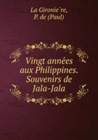 Vingt anne?es aux Philippines. Souvenirs de Jala-Jala