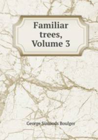 Familiar trees, Volume 3