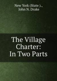 The Village Charter: In Two Parts