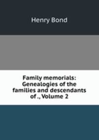 Family memorials: Genealogies of the families and descendants of ., Volume 2